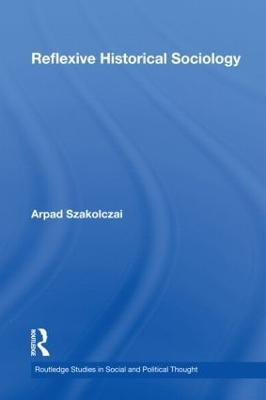 Reflexive Historical Sociology(English, Paperback, Szakolczai Arpad)