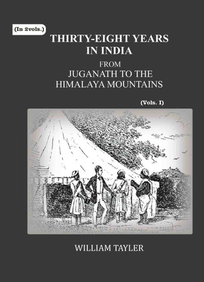 Thirty-eight years in India: from Juganath to the Himalaya Mountains 1st(Paperback, William Tayler)