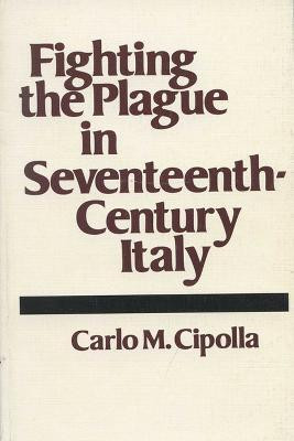 Fighting the Plague in Seventeenth Century Italy(English, Paperback, Cipolla Carlo M.)