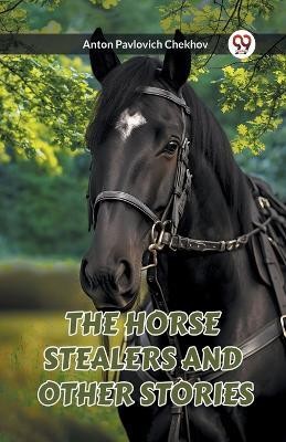 The Horse Stealers and Other Stories(English, Paperback, Chekhov Anton Pavlovich)