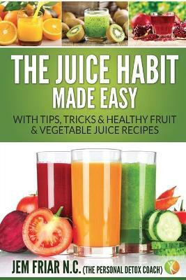 The Juice Habit Made Easy(English, Paperback, Friar Jem)