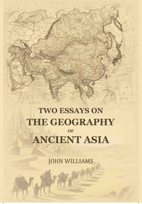Two Essays On The Geography Of Ancient Asia [Hardcover](Hardcover, John Williams)