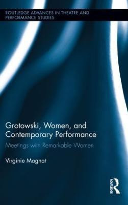 Grotowski, Women, and Contemporary Performance(English, Paperback, Magnat Virginie)