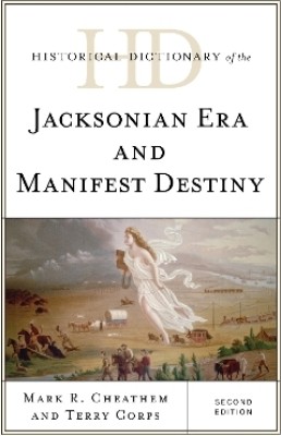 Historical Dictionary of the Jacksonian Era and Manifest Destiny(English, Hardcover, Cheathem Mark R.)