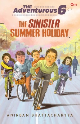 The Adventurous 6 : The Sinister Summer Holiday(English, Paperback, Anirban Bhattacharyya)