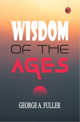 Wisdom of the Ages(Hardcover, George A. Fuller)