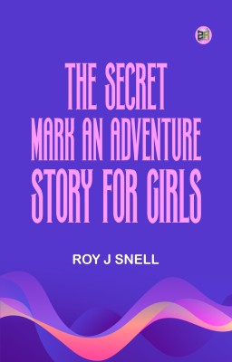 The Secret Mark An Adventure Story for Girls(Paperback, Roy J Snell)