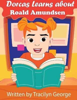 Dorcas Learns About Roald Amundsen(English, Paperback, George Tracilyn)