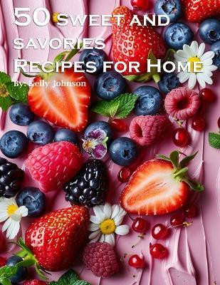 50 Sweet and Savories Recipes for Home(English, Paperback, Johnson Kelly)