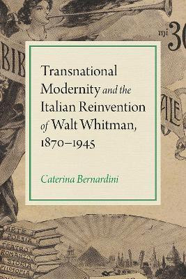 Transnational Modernity and the Italian Reinvention of Walt Whitman, 1870-1945(English, Paperback, Bernardini Caterina)