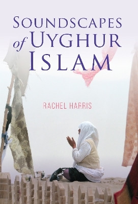 Soundscapes of Uyghur Islam(English, Paperback, Harris Rachel)