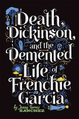 Death, Dickinson, and the Demented Life of Frenchie Garcia(English, Paperback, Sanchez Jenny)