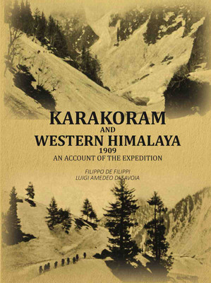 Karakoram And Western Himalaya 1909: An Account Of The Expedition(Paperback, Filippo De Filippi, Luigi Amedeo di Savoia)