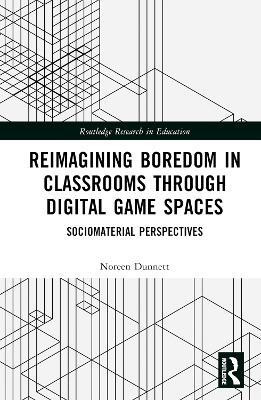 Reimagining Boredom in Classrooms through Digital Game Spaces(English, Hardcover, Dunnett Noreen)