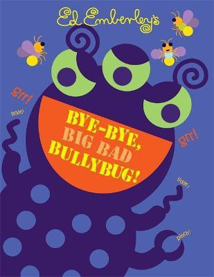 Bye-Bye, Big Bad Bullybug!(English, Hardcover, Emberley Ed)