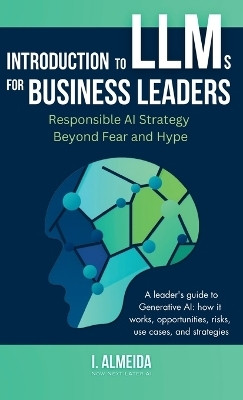 Introduction to Large Language Models for Business Leaders(English, Hardcover, Almeida I)