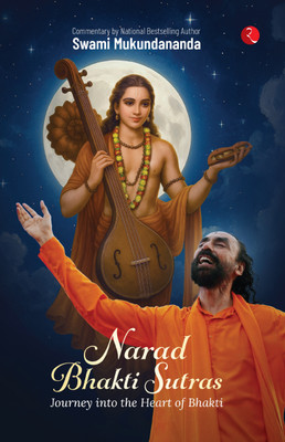 Narad Bhakti Sutras: Journey into the Heart of Bhakti(Paperback, Swami Mukundananda)