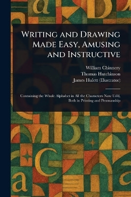 Writing and Drawing Made Easy, Amusing and Instructive(English, Paperback, Chinnery William)