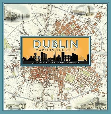 Dublin: Mapping the City(English, Hardcover, Brady Joseph)