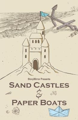Sand Castles & Paper Boats(English, Paperback, Authors Storymirror)