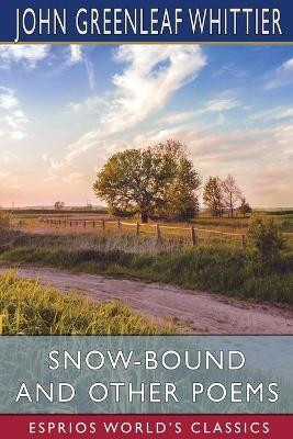 Snow-Bound and Other Poems (Esprios Classics)(English, Paperback, Whittier John Greenleaf)