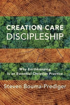 Creation Care Discipleship - Why Earthkeeping Is an Essential Christian Practice(English, Paperback, Bouma-prediger Steven)