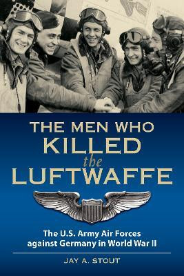 The Men Who Killed the Luftwaffe(English, Paperback, Stout Lt Col Jay A.)