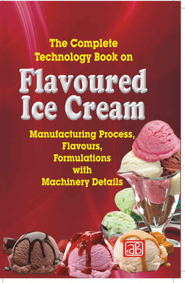 The Complete Technology Book on Flavoured Ice Cream (2nd Revised Edition)- Manufacturing Process, Flavours, Formulations with Machinery Details(Paperback, NPCS Board of Consultants, Engineers)
