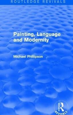 Routledge Revivals: Painting, Language and Modernity (1985)(English, Paperback, Phillipson Michael)