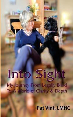 Into Sight My Journey From Legally Blind To A World of Clarity & Depth(English, Paperback, Vint Pat)
