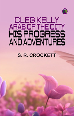 Cleg Kelly, Arab of the City: His Progress and Adventures(Paperback, S. R. Crockett)