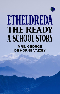 Etheldreda the Ready: A School Story(Paperback, Mrs. George de Horne Vaizey)