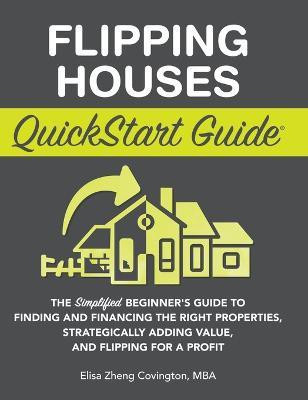 Flipping Houses QuickStart Guide(English, Hardcover, Covington Elisa Zheng)