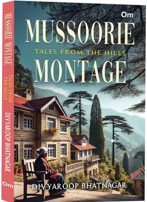 Mussoorie Montage  - love and loss, mystery and menace(English, Hardcover, Bhatnagar Divyaroop)