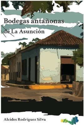 Bodegas antanonas de La Asuncion(Spanish, Paperback, Rodriguez Silva Alcides)