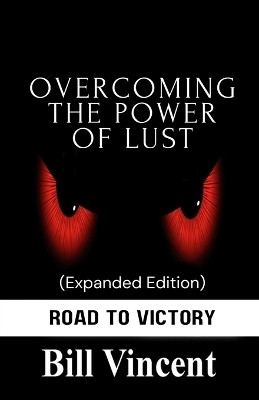 Overcoming the Power of Lust (Expanded Edition)(English, Paperback, Vincent Bill)