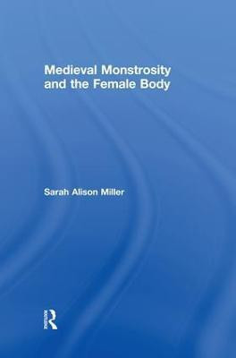 Medieval Monstrosity and the Female Body(English, Paperback, Miller Sarah Alison)