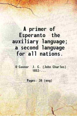 A primer of Esperanto the auxiliary language; a second language for all nations. 1907 [Hardcover](Hardcover, O'Connor J. C. (John Charles))