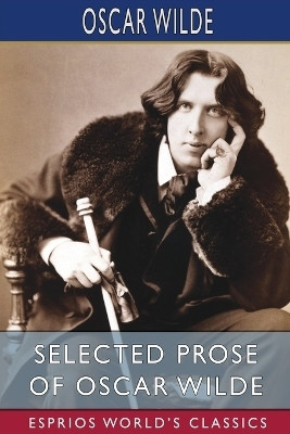 Selected Prose of Oscar Wilde (Esprios Classics)(English, Paperback, Wilde Oscar Monsieur)