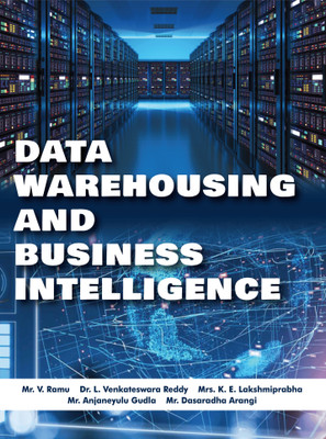 Data Warehousing and Business Intelligence(Paperback, Mr. V. Ramu, Dr. L. Venkateswara Reddy, Mrs. K. E. Lakshmiprabha, Mr. Anjaneyulu Gudla, Mr. Dasaradha Arangi)