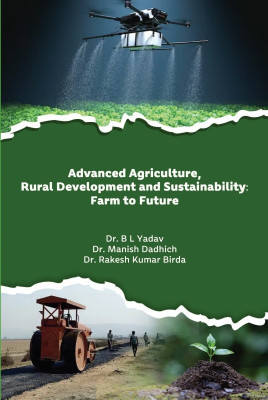 ADVANCED AGRICULTURE, RURAL DEVELOPMENT AND SUSTAINABILITY: FARM TO FUTURE(Paperback, Dr. B L Yadav, Dr. Manish Dadhich, Dr. Rakesh Kumar Birda)