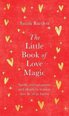 The Little Book of Love Magic(English, Hardcover, Bartlett Sarah)