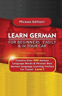 Learn German For Beginners Easily & In Your Car - Contains Over 500 German Phrases(English, Paperback, Languages Immersion)