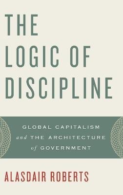 The Logic of Discipline(English, Hardcover, Roberts Alasdair)