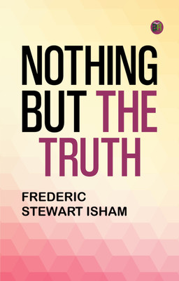 Nothing But the Truth(Paperback, Frederic Stewart Isham)