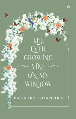 The Ever-Growing Vine on my Window(English, Paperback, Parnika Chandra)