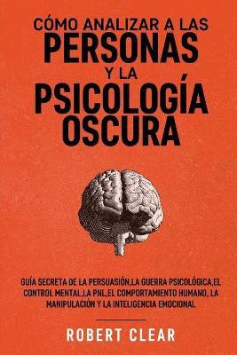 Como analizar a las personas y la psicologia oscura(Spanish, Paperback, Clear Robert)