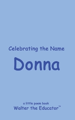 Celebrating the Name Donna(English, Paperback, Walter the Educator)