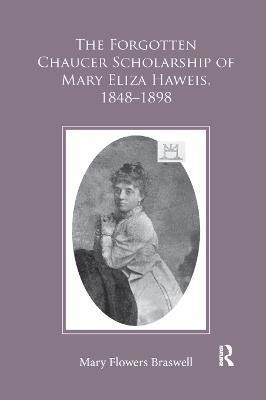 The Forgotten Chaucer Scholarship of Mary Eliza Haweis, 1848-1898(English, Paperback, Braswell Mary Flowers)