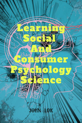 Learning Social And Consumer Psychology Science(English, Paperback, John Lok)